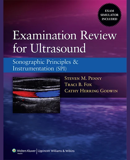 Examination Review for Ultrasound: Sonographic Principles & Instrumentation (SPI)