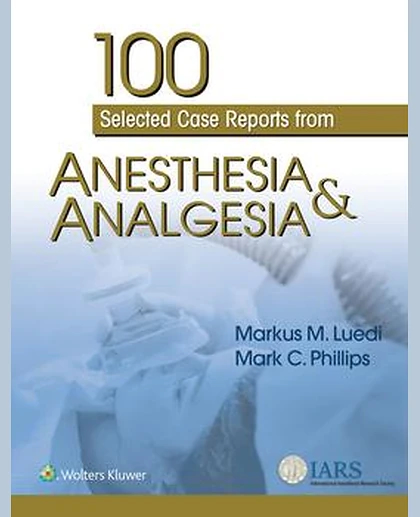 100 Selected Case Reports from Anesthesia & Analgesia