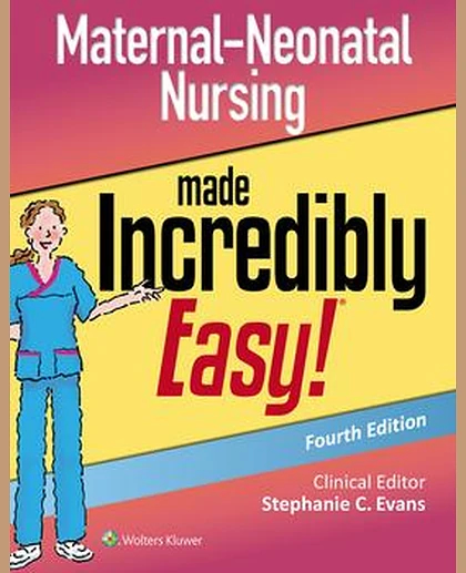 Maternal-Neonatal Nursing Made Incredibly Easy