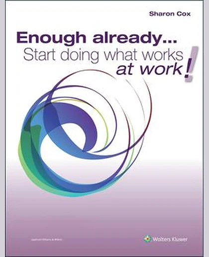 Enough Already...Start Doing What Works at Work!