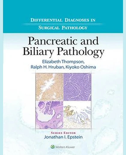 Differential Diagnoses in Surgical Pathology: Pancreatic and Biliary Pathology