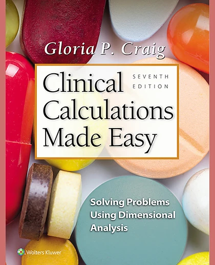 Clinical Calculations Made Easy: Solving Problems Using Dimensional Analysis