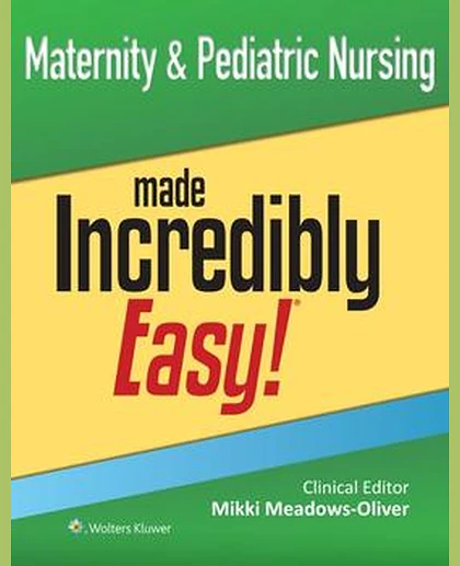 Maternity & Pediatric Nursing Made Incredibly Easy!