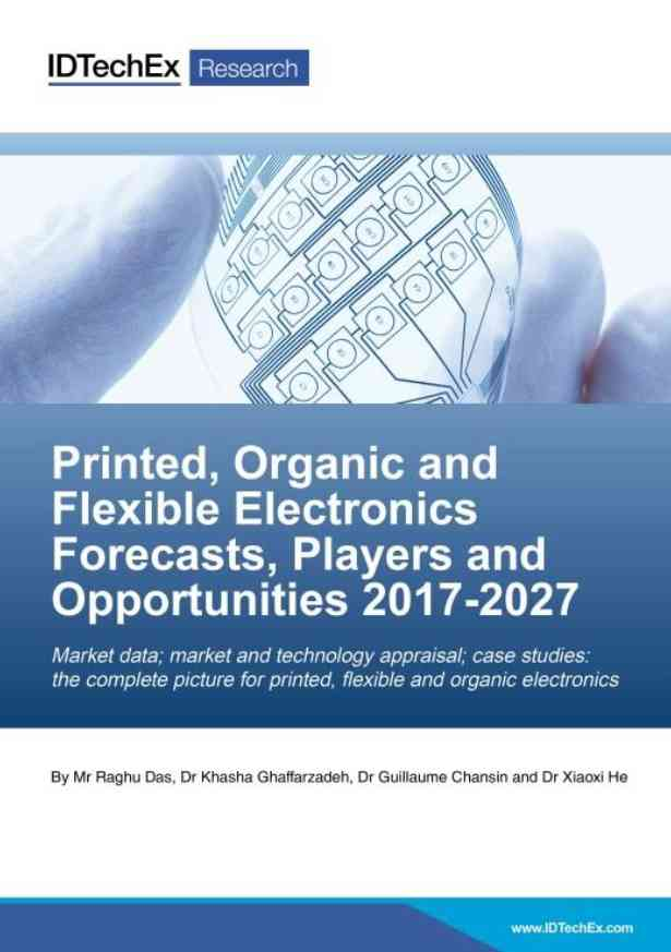 Printed, Organic & Flexible Electronics Forecasts, Players & Opportunities 2017-2027