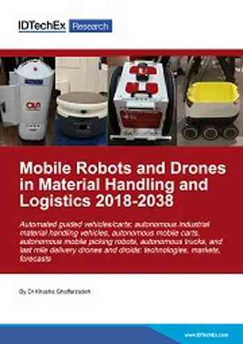 Mobile Robots and Drones in Material Handling and Logistics 2018-2038