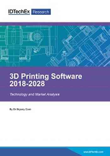 3D Printing Software 2018-2028: Technology and Market Analysis