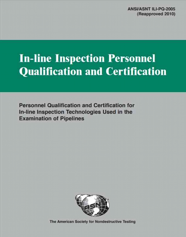 In-line Inspection Personnel Qualification and Certification (ANSI/ASNT ILI-PQ-2010)
