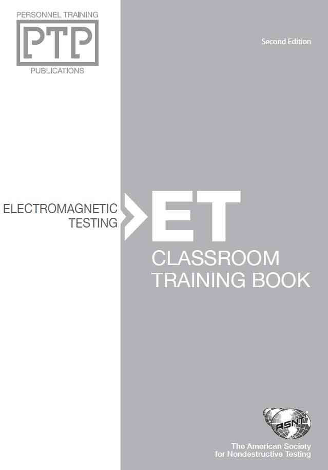 Personnel Training Publications: Electromagnetic Testing (ET), Classroom Training Book Second Edition