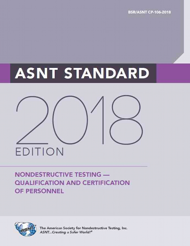 ASNT Standard for Qualification and Certification of Nondestrutive Testing Personnel (ANSI/ASNT CP - 106-2018)