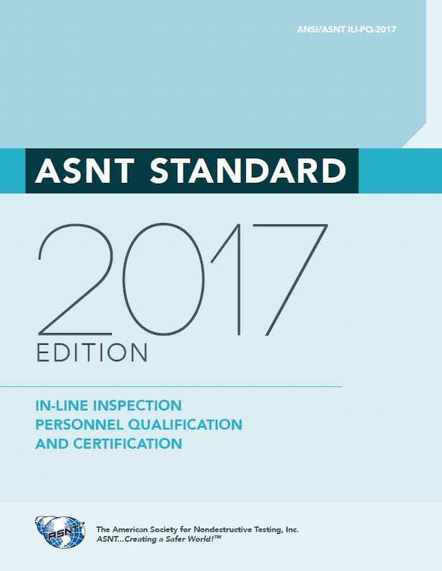 In-line Inspection Personnel Qualification and Certification (ANSI/ASNT ILI-PQ-2017)